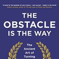 Cover Art for B00IX49OS4, The Obstacle is the Way: The Ancient Art of Turning Adversity to Advantage by Ryan Holiday