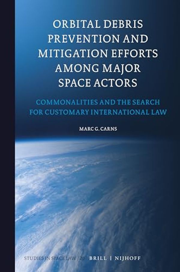 Cover Art for 9789004535831, Orbital Debris Prevention and Mitigation Efforts Among Major Space Actors: Commonalities and the Search for Customary International Law: 20 by Marc Carns