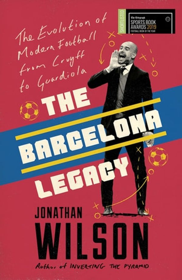 Cover Art for 9781911600718, The Barcelona Legacy: Guardiola, Mourinho and the Fight For Football's Soul by Jonathan Wilson
