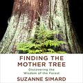 Cover Art for B08LDXXN29, Finding the Mother Tree: Discovering the Wisdom of the Forest by Suzanne Simard