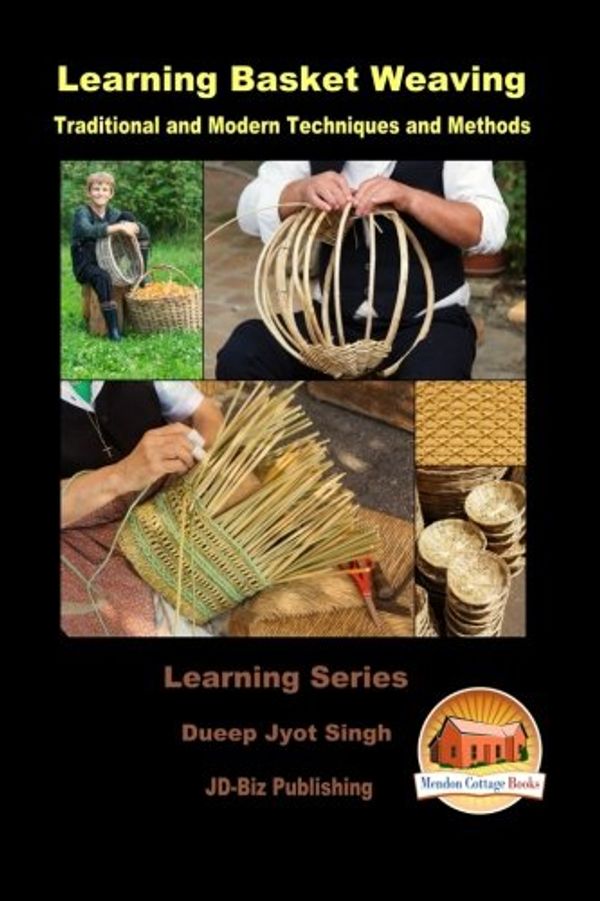 Cover Art for 9781530573288, Learning Basket Weaving - Traditional and Modern Techniques and Methods by Dueep Jyot Singh, John Davidson