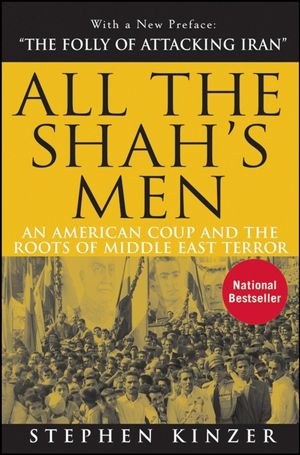 Cover Art for 9781620455302, All the Shah’s Men: An American Coup and the Roots of Middle East Terror by Stephen Kinzer