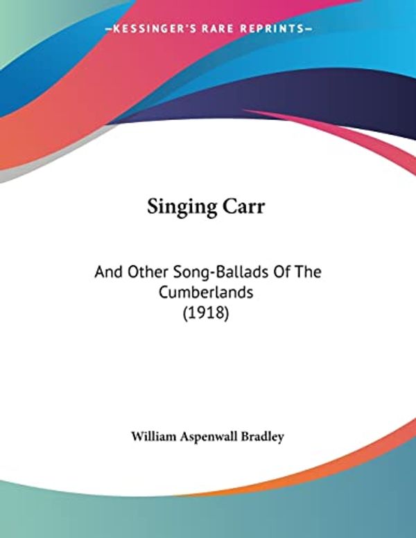 Cover Art for 9781104305161, Singing Carr by William Aspenwall Bradley