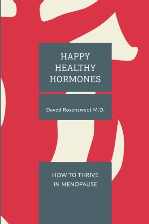 Cover Art for 9780999744901, Happy Healthy HormonesHow to Thrive in Menopause by Rosensweet Md, Daved