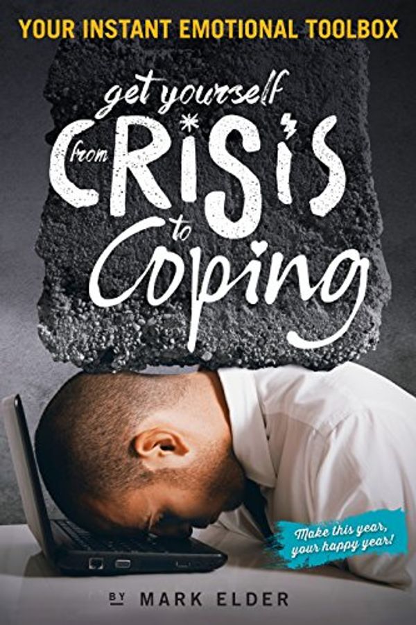 Cover Art for B01DIGHBBI, Get yourself from Crisis to Coping: Your instant emotional toolbox by Mark Elder
