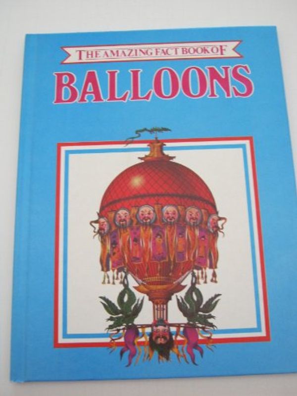 Cover Art for 9780865500082, Amazing Fact Book of Balloons Edition: First by Peter Marriott