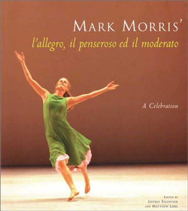 Cover Art for 9781569245804, Mark Morris' L'Allegro, il Penseroso ed il Moderato by Acocella, Joan Ross, Lesser, Wendy, Macauley, Alastair