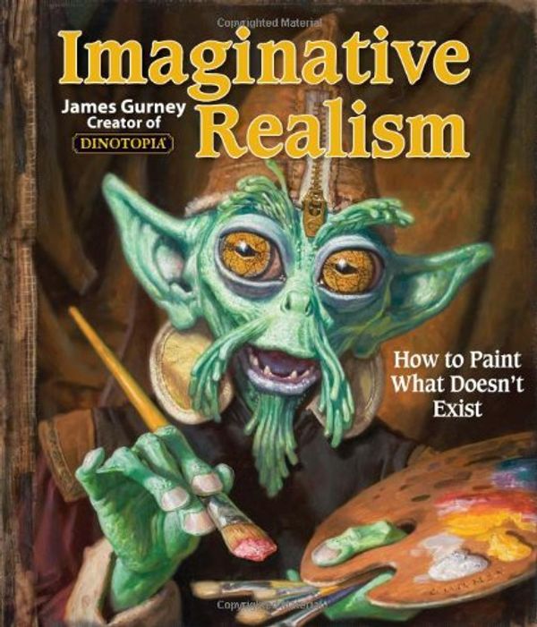Cover Art for 8601300412566, Imaginative Realism: How to Paint What Doesn't Exist (Volume 1) (James Gurney Art) by James Gurney