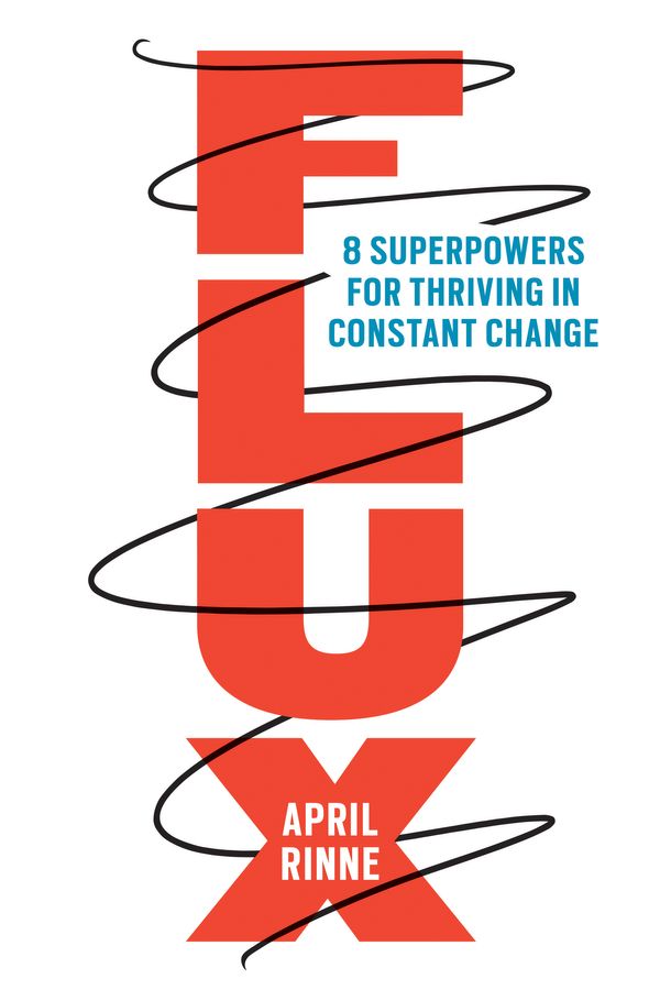 Cover Art for 9781523093595, Flux: 8 Superpowers for Thriving in Constant Change by April Rinne