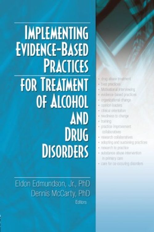 Cover Art for 9780789031525, Implementing Evidence-Based Practices for Treatment of Alcohol And Drug Disorders by Eldon Edmundson & Dennis McCarty