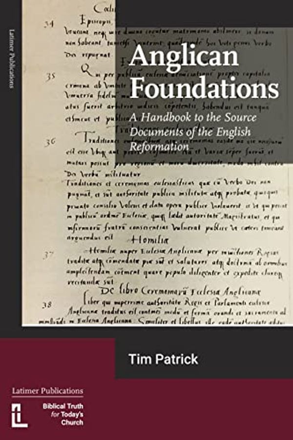 Cover Art for B09ZPN1WC6, Anglican Foundations: A Handbook to the Source Documents of the English Reformation by Patrick, Tim