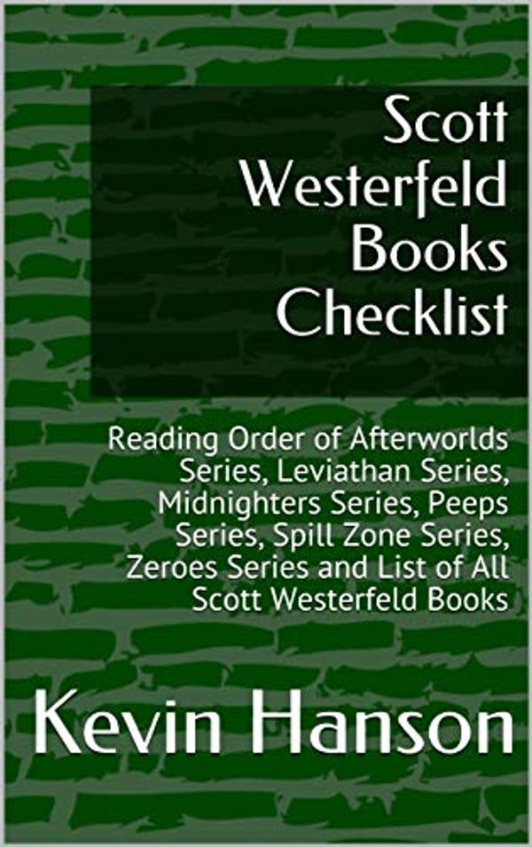 Cover Art for B07J5KKGGD, Scott Westerfeld Books Checklist: Reading Order of Afterworlds Series, Leviathan Series, Midnighters Series, Peeps Series, Spill Zone Series, Zeroes Series and List of All Scott Westerfeld Books by Kevin Hanson