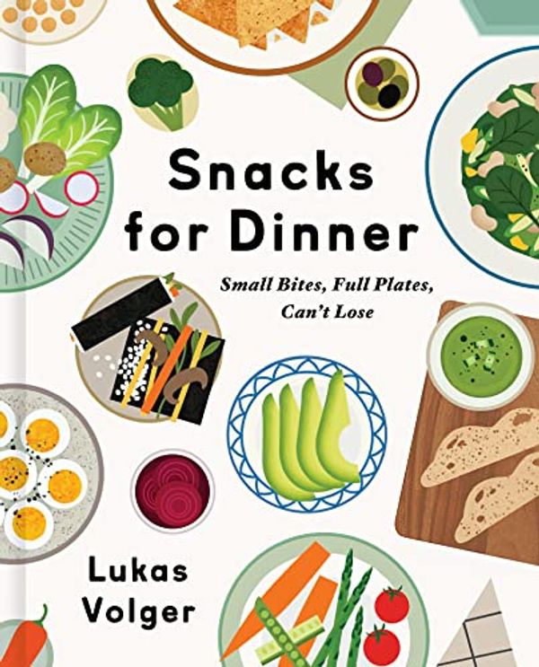 Cover Art for B09BNHPZ7S, Snacks for Dinner: Small Bites, Full Plates, Can't Lose by Lukas Volger