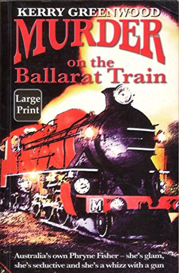 Cover Art for 9781864423426, Muder on the Ballarat Train by Kerry Greenwood