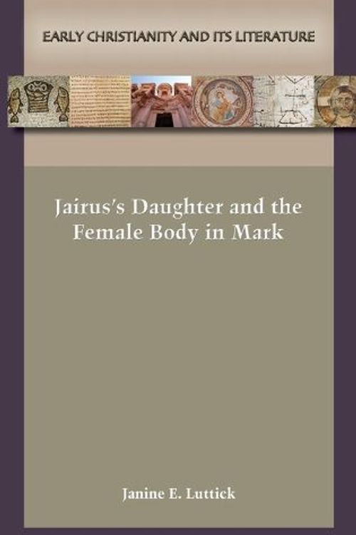 Cover Art for 9781628374919, Jairus's Daughter and the Female Body in Mark by Janine E. Luttick