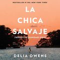 Cover Art for B07ZDJ64PG, La chica salvaje [Where the Crawdads Sing] by Delia Owens