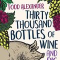 Cover Art for B07DCF43MY, Thirty Thousand Bottles of Wine and a Pig Called Helga: A not-so-perfect tree change by Todd Alexander