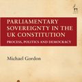 Cover Art for 9781849464659, Doctrine of Parliamentary Sovereignty in the UK Constitution: Process, Politics and Democracy (Hart Studies in Constitutional Law) by Michael Gordon