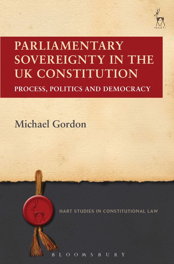 Cover Art for 9781849464659, Doctrine of Parliamentary Sovereignty in the UK Constitution: Process, Politics and Democracy (Hart Studies in Constitutional Law) by Michael Gordon