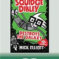 Cover Art for 9780369334091, Squidge Dibley Destroys the Galaxy by Mick Elliott