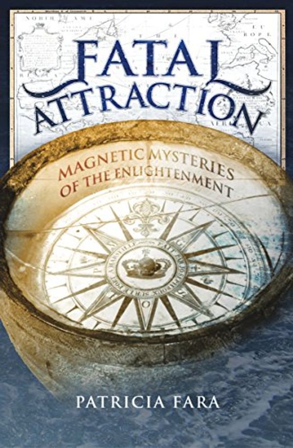 Cover Art for 9781567317664, Fatal Attraction: Magnetic Mysteries of the Enlightenment by Patricia Fara