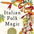 Cover Art for B07B5ZHK5J, Italian Folk Magic: Rue's Kitchen Witchery by Mary-Grace Fahrun