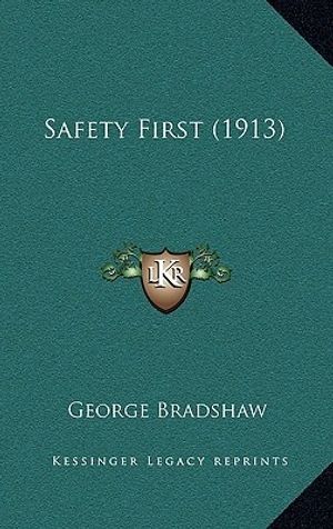 Cover Art for 9781165499052, Safety First (1913) by George Bradshaw