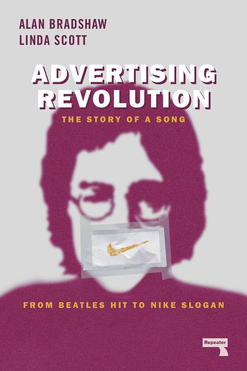 Cover Art for 9781912248216, Advertising Revolution: The Story of a Song, from Beatles Hit to Nike Slogan by Alan Bradshaw, Linda Scott