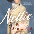 Cover Art for 9781760878252, Nellie: The life and loves of Australia's greatest diva by Robert Wainwright