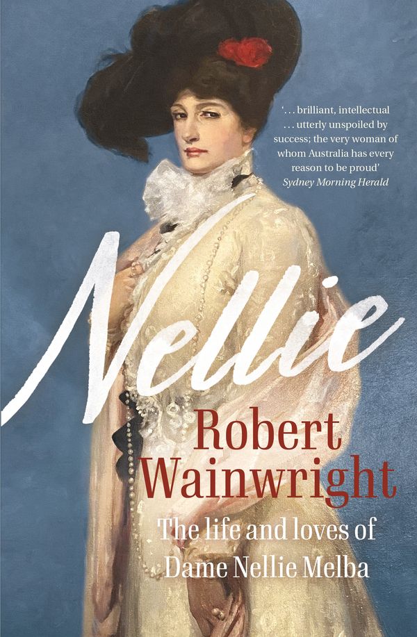 Cover Art for 9781760878252, Nellie: The life and loves of Australia's greatest diva by Robert Wainwright