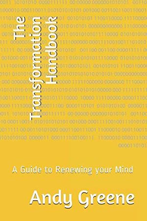 Cover Art for 9781731049056, The Transformation Handbook: A Guide to Renewing your Mind by Andy Greene