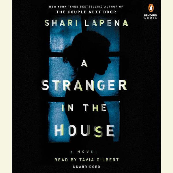 Cover Art for 9780525498551, A Stranger in the House by Shari Lapena, Tavia Gilbert