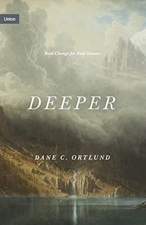 Cover Art for B08T6FL8S7, Deeper: Real Change for Real Sinners (Union) by Dane C. Ortlund