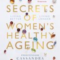 Cover Art for 9780522877243, Secrets of Women's Healthy Ageing: Living Better, Living Longer by Cassandra Szoeke