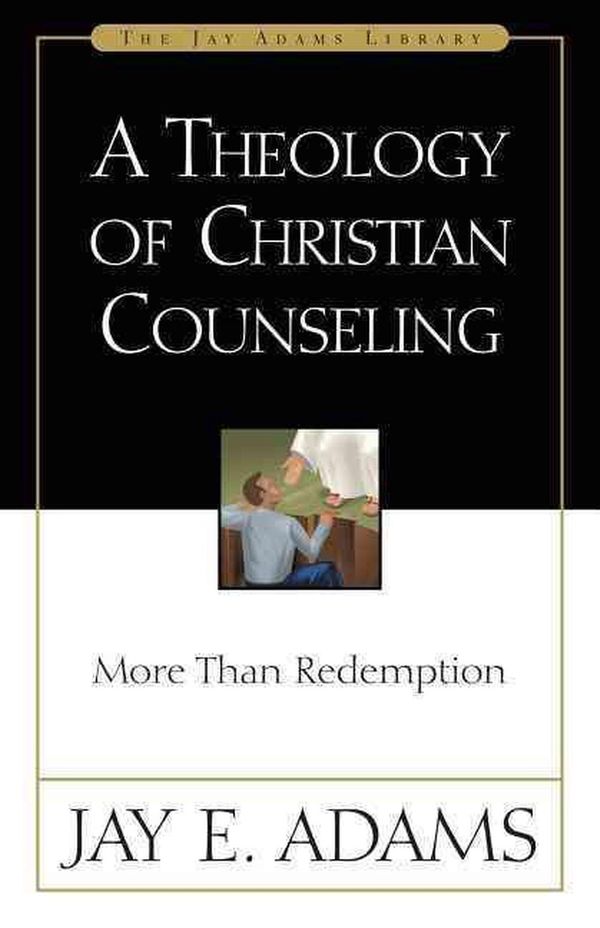 Cover Art for 9780310511014, A Theology of Christian Counseling by Jay E. Adams