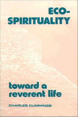 Cover Art for 9780809132515, Eco-spirituality: Toward a Reverent Life by Charles Cummings