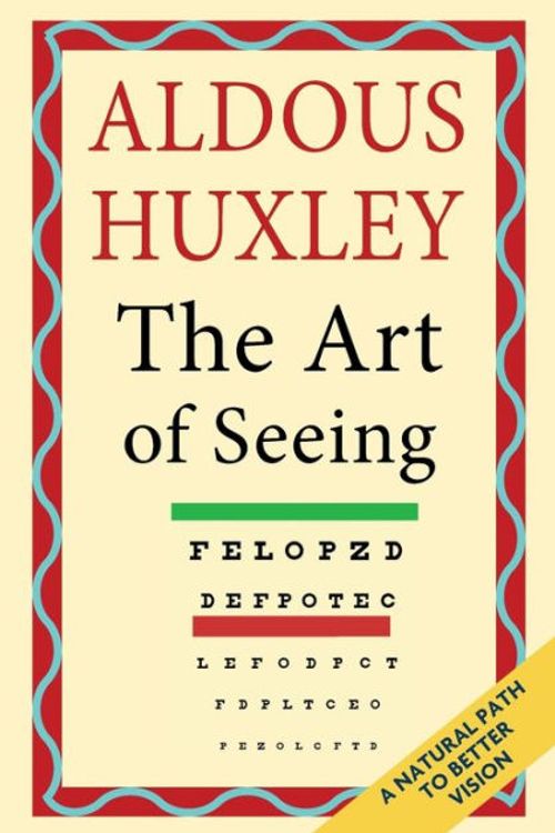 Cover Art for 9781635619249, The Art of Seeing (The Collected Works of Aldous Huxley) by Aldous Huxley