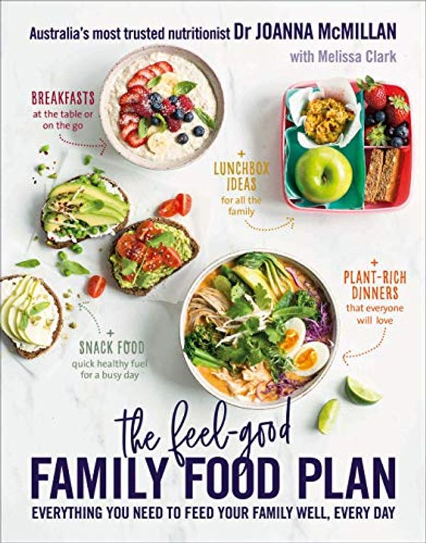 Cover Art for B0827F7LZN, The Feel-Good Family Food Plan: Everything you need to feed your family well, every day by Joanna McMillan, Melissa Clark