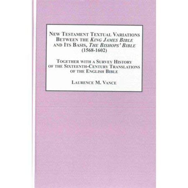 Cover Art for 9781495504334, New Testament Textual Variations Between the King James Bible and Its Basis, the Bishops' Bible 1568-1602Together With a Survey History of the Sixteenth... by Laurence M. Vance