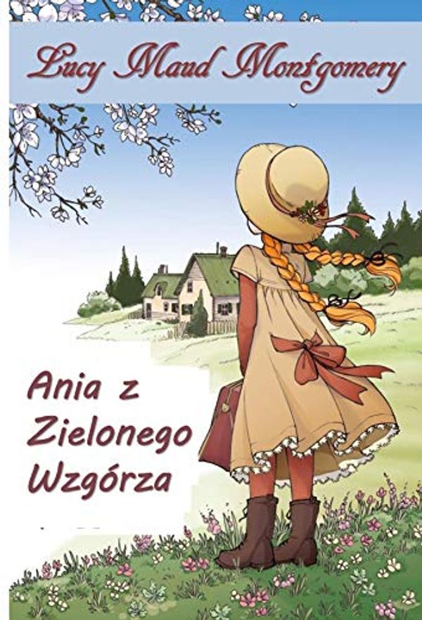 Cover Art for B07GTRC81F, Ania z Zielonego Wzgórza: Anne of Green Gables, Polish edition by Lucy Maud Montgomery