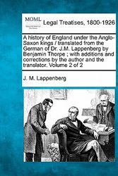 Cover Art for 9781240148936, A History of England Under the Anglo-Saxon Kings / Translated from the German of Dr. J.M. Lappenberg by Benjamin Thorpe; With Additions and Corrections by the Author and the Translator. Volume 2 of 2 by J M Lappenberg