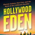 Cover Art for 9781487007218, Hollywood Eden: Electric Guitars, Fast Cars, and the Myth of the California Paradise by Joel Selvin