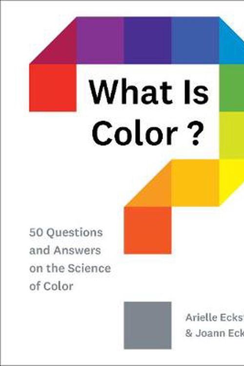 Cover Art for 9781419734519, What Is Color?: 50 Questions and Answers on the Science of Color by Arielle Eckstut, Joann Eckstut