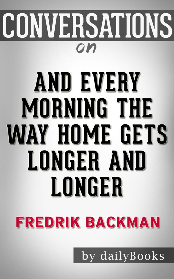 Cover Art for 1230001565386, And Every Morning the Way Home Gets Longer and Longer by Fredrik Backman by dailyBooks