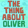 Cover Art for B07Z6DV58Z, The Thing About Oliver by Deborah Kelly