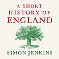 Cover Art for B09NQGXWXR, A Short History of England by Simon Jenkins