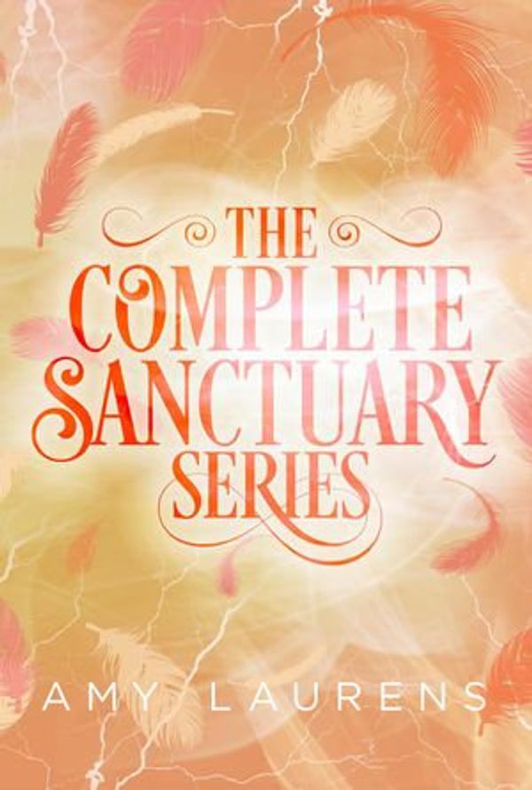 Cover Art for 9781386027218, The Complete Sanctuary Series by Amy Laurens