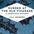 Cover Art for 9781509809639, Murder at the Old VicarageA Christmas Mystery by Jill McGown