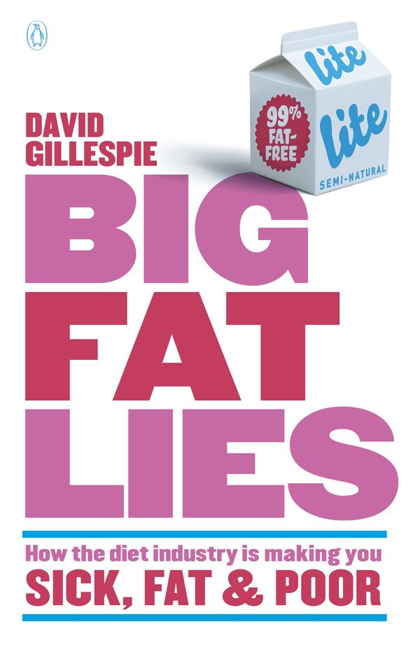 Cover Art for 9781742534824, Big Fat Lies: How the diet industry is making you sick, fat & poor (eBook) by David Gillespie