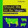 Cover Art for B0822SRVZJ, Should we all be Vegan?: A primer for the 21st century (The Big Idea Series) by Molly Watson